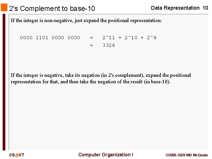 2's Complement to base-10 Data Representation 10 If the integer is non-negative, just expand