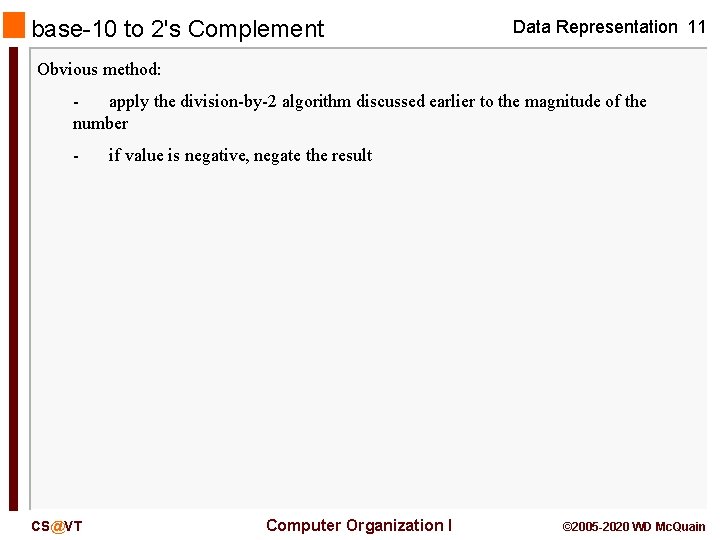 base-10 to 2's Complement Data Representation 11 Obvious method: apply the division-by-2 algorithm discussed