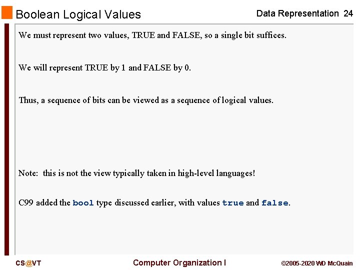 Boolean Logical Values Data Representation 24 We must represent two values, TRUE and FALSE, Boolean Logical Values Data Representation 24 We must represent two values, TRUE and FALSE,