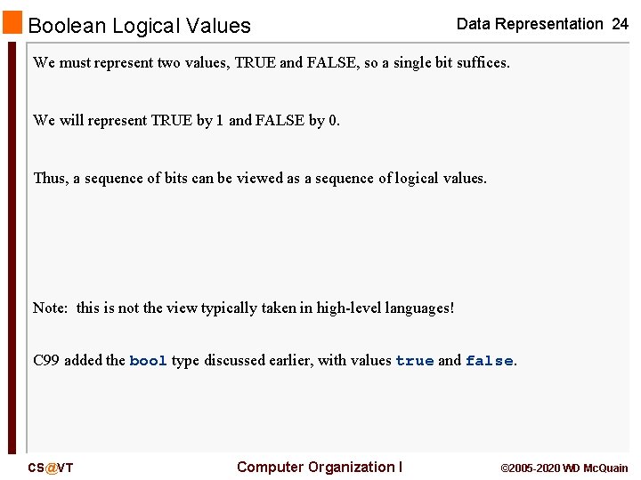 Boolean Logical Values Data Representation 24 We must represent two values, TRUE and FALSE,