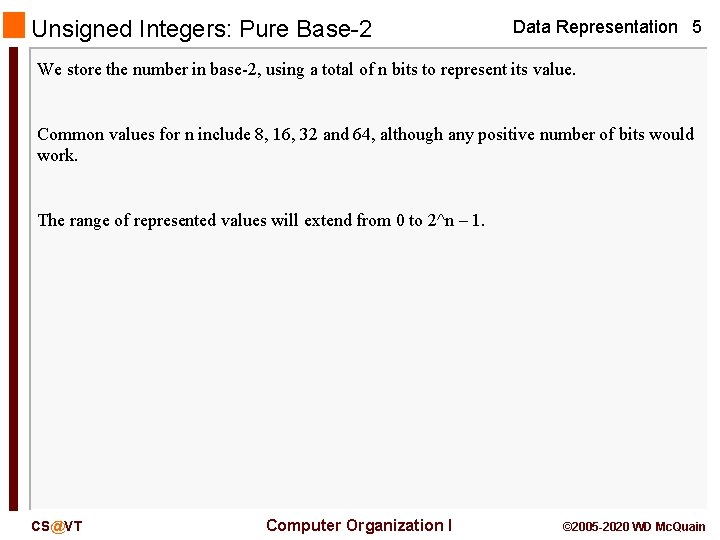 Unsigned Integers: Pure Base-2 Data Representation 5 We store the number in base-2, using