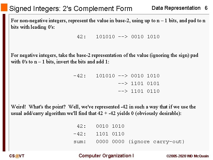 Signed Integers: 2's Complement Form Data Representation 6 For non-negative integers, represent the value