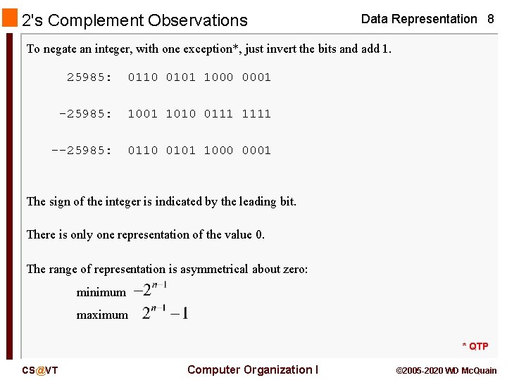 2's Complement Observations Data Representation 8 To negate an integer, with one exception*, just