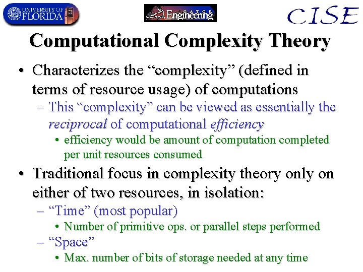 Computational Complexity Theory • Characterizes the “complexity” (defined in terms of resource usage) of