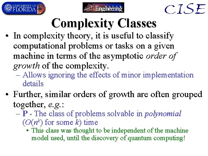 Complexity Classes • In complexity theory, it is useful to classify computational problems or