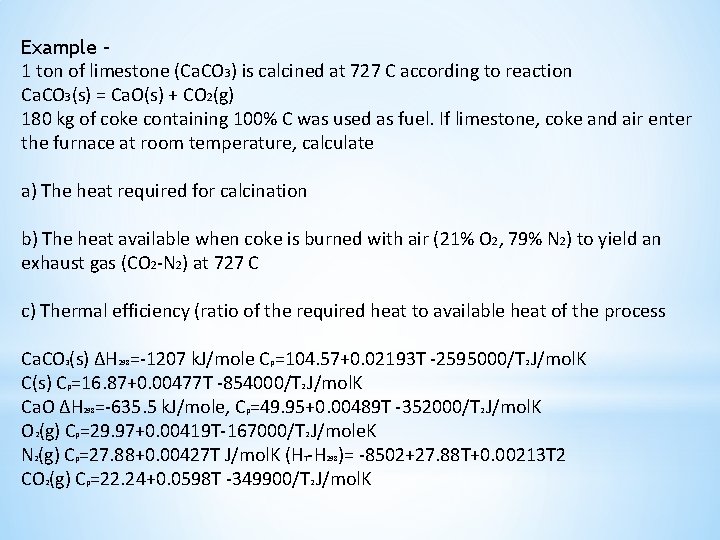 Example – 1 ton of limestone (Ca. CO 3) is calcined at 727 C