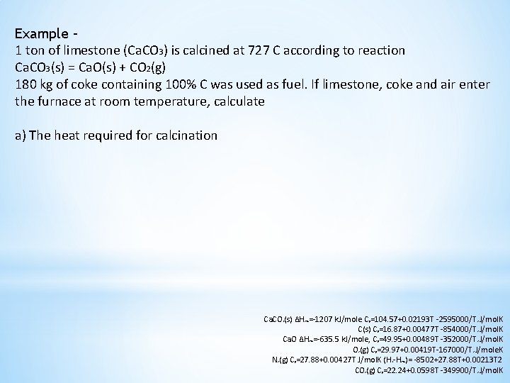 Example – 1 ton of limestone (Ca. CO 3) is calcined at 727 C