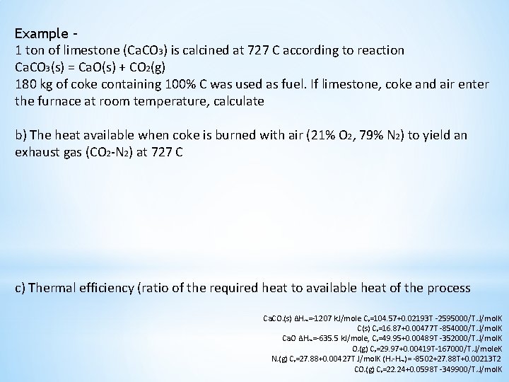 Example – 1 ton of limestone (Ca. CO 3) is calcined at 727 C