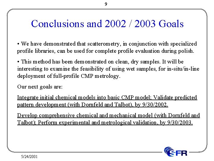 9 Conclusions and 2002 / 2003 Goals • We have demonstrated that scatterometry, in