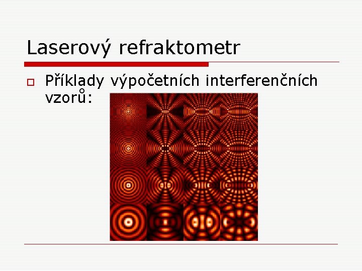 Laserový refraktometr Příklady výpočetních interferenčních vzorů: 