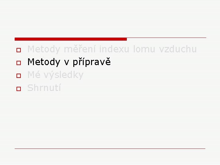  Metody měření indexu lomu vzduchu Metody v přípravě Mé výsledky Shrnutí 