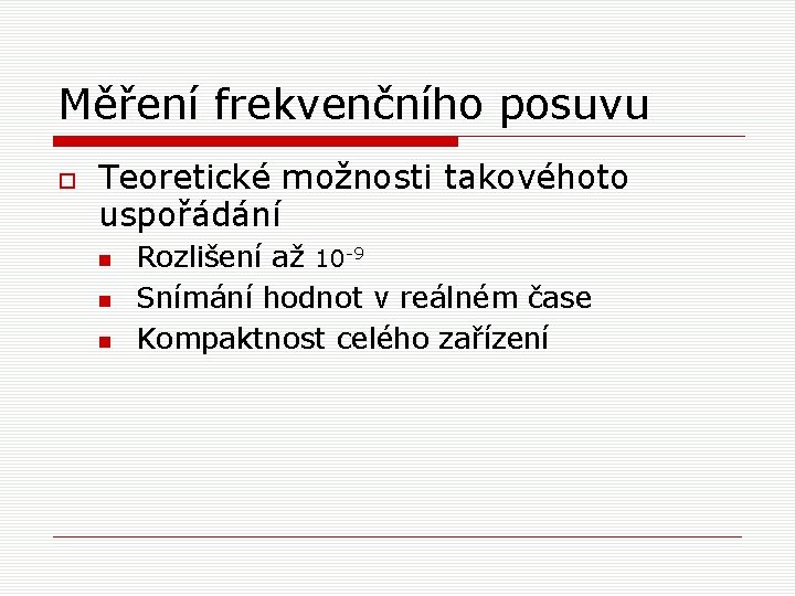 Měření frekvenčního posuvu Teoretické možnosti takovéhoto uspořádání Rozlišení až 10 -9 Snímání hodnot v