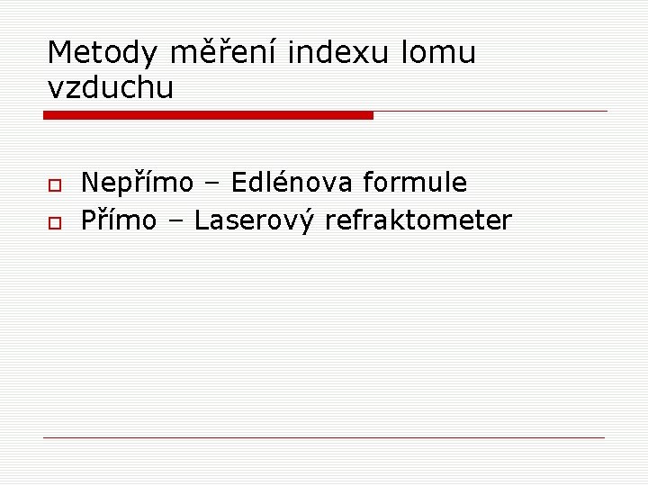 Metody měření indexu lomu vzduchu Nepřímo – Edlénova formule Přímo – Laserový refraktometer 