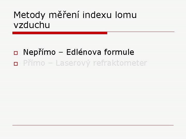 Metody měření indexu lomu vzduchu Nepřímo – Edlénova formule Přímo – Laserový refraktometer 