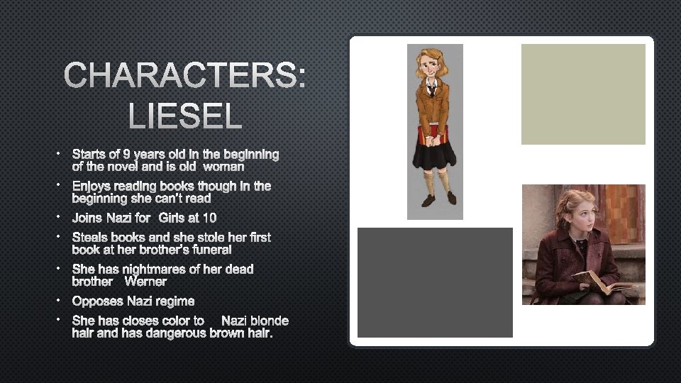 CHARACTERS: LIESEL • STARTS OF 9 YEARS OLD IN THE BEGINNING OF THE NOVEL