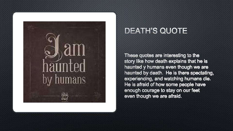 DEATH’S QUOTE THESE QUOTES ARE INTERESTING TO THE STORY LIKE HOW DEATH EXPLAINS THAT