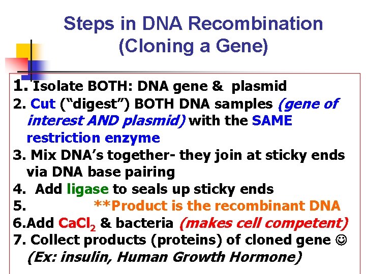Steps in DNA Recombination (Cloning a Gene) 1. Isolate BOTH: DNA gene & plasmid