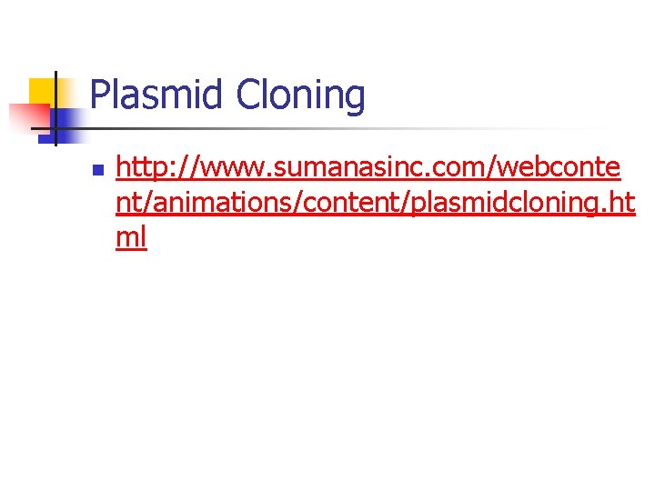 Plasmid Cloning n http: //www. sumanasinc. com/webconte nt/animations/content/plasmidcloning. ht ml 