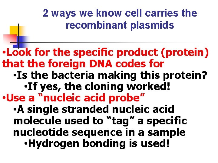 2 ways we know cell carries the recombinant plasmids • Look for the specific