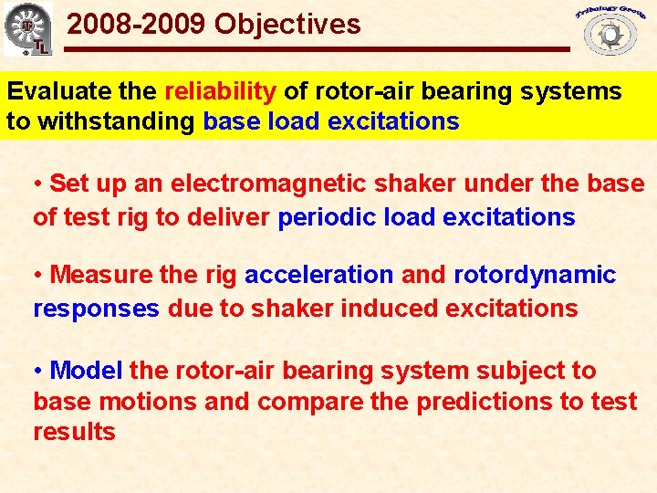 2008 -2009 Objectives Gas Bearings for Oil-Free Turbomachinery Evaluate the reliability of rotor-air bearing