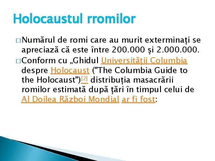 Holocaustul rromilor � Numărul de romi care au murit exterminați se apreciază că este