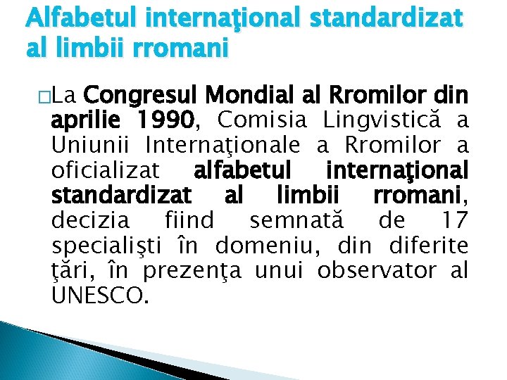 Alfabetul internaţional standardizat al limbii rromani �La Congresul Mondial al Rromilor din aprilie 1990,