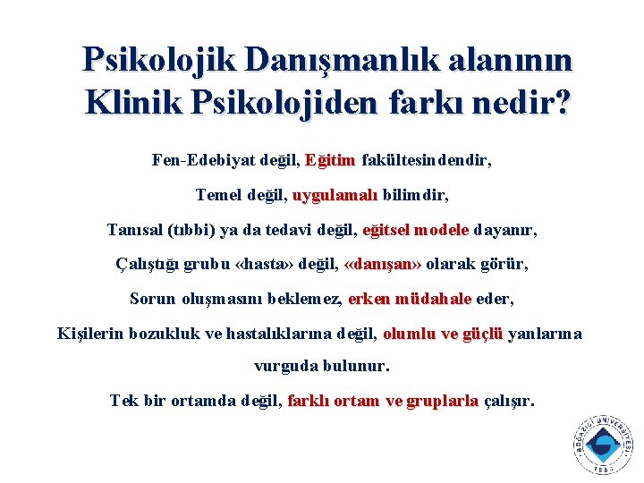 Psikolojik Danışmanlık alanının Klinik Psikolojiden farkı nedir? Fen-Edebiyat değil, Eğitim fakültesindendir, Temel değil, uygulamalı