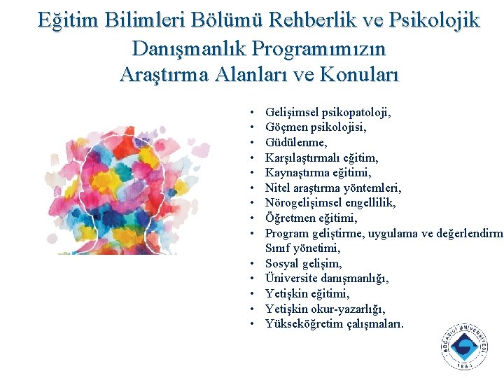 Eğitim Bilimleri Bölümü Rehberlik ve Psikolojik Danışmanlık Programımızın Araştırma Alanları ve Konuları • •