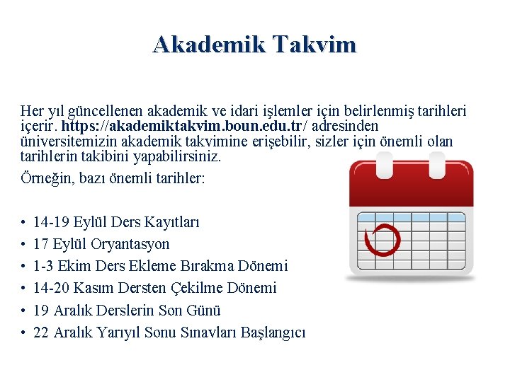 Akademik Takvim Her yıl güncellenen akademik ve idari işlemler için belirlenmiş tarihleri içerir. https: