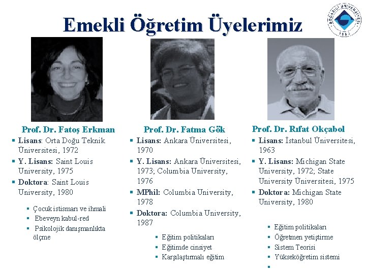 Emekli Öğretim Üyelerimiz Prof. Dr. Fatoş Erkman § Lisans: Orta Doğu Teknik Üniversitesi, 1972