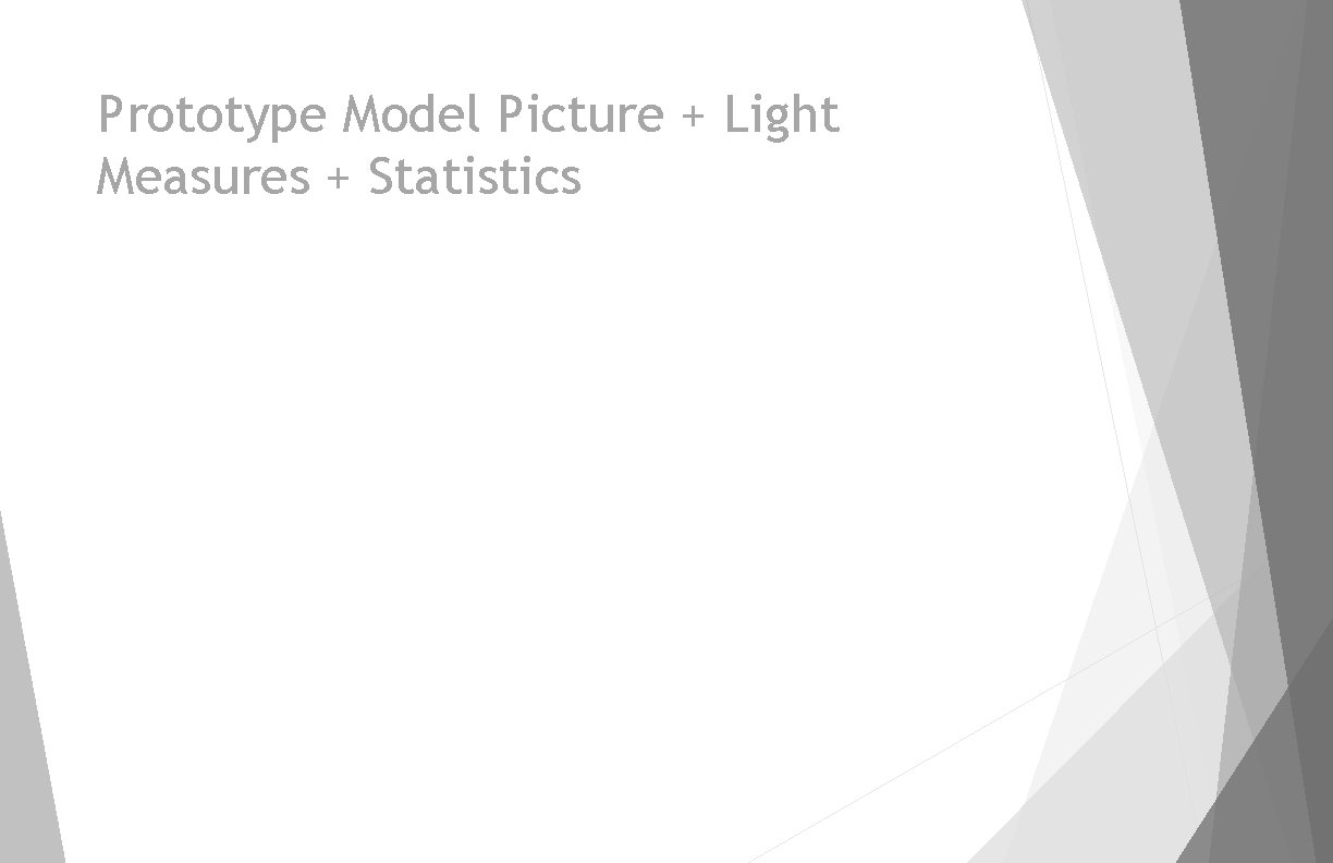 Prototype Model Picture + Light Measures + Statistics 