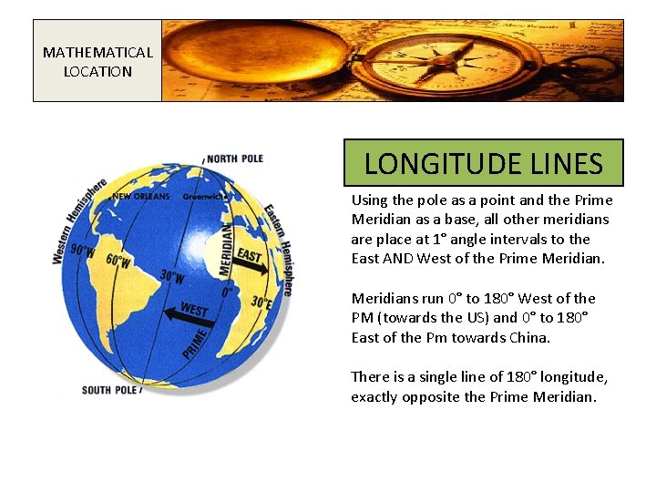 MATHEMATICAL LOCATION LONGITUDE LINES Using the pole as a point and the Prime Meridian