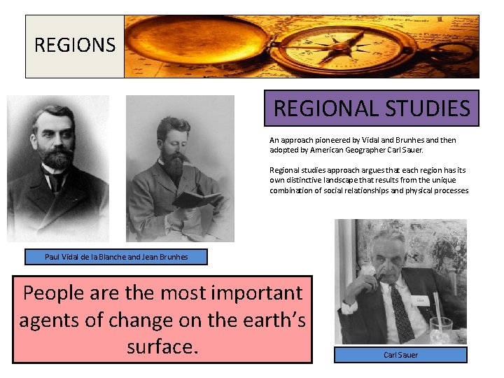 REGIONS REGIONAL STUDIES An approach pioneered by Vidal and Brunhes and then adopted by