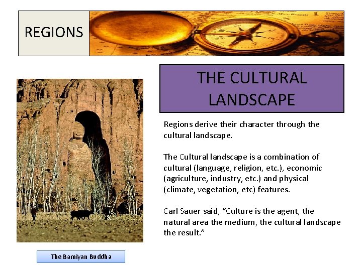 REGIONS THE CULTURAL LANDSCAPE Regions derive their character through the cultural landscape. The Cultural