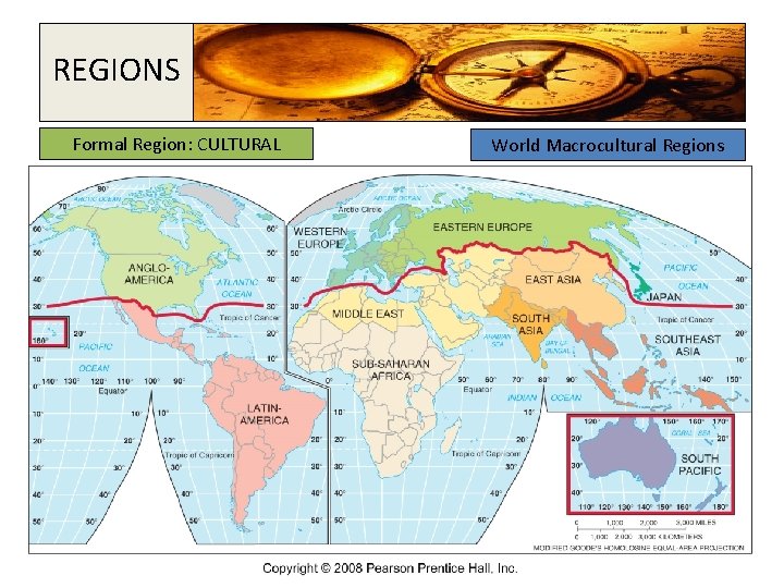 REGIONS Formal Region: CULTURAL World Macrocultural Regions 