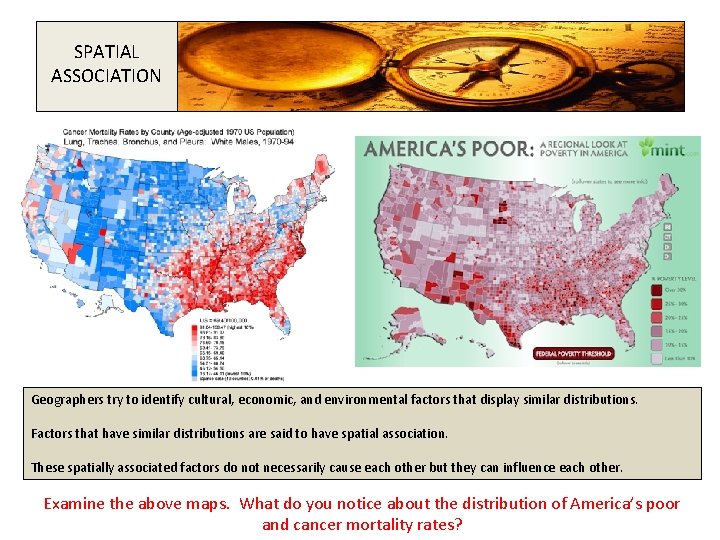 SPATIAL ASSOCIATION Geographers try to identify cultural, economic, and environmental factors that display similar