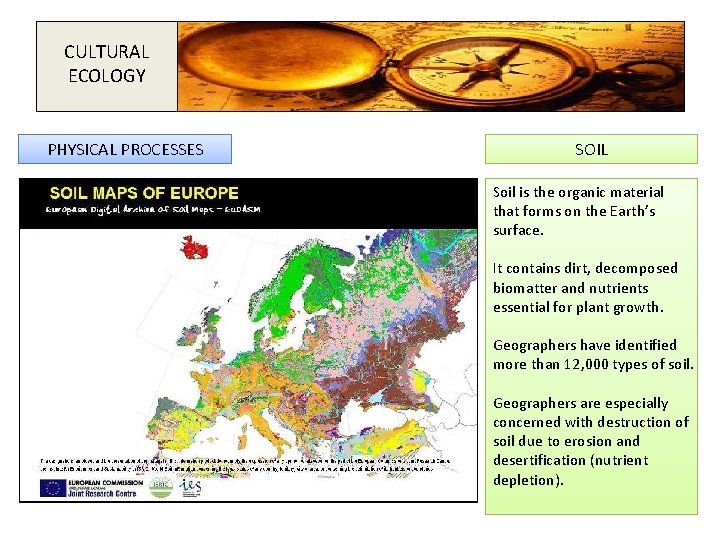 CULTURAL ECOLOGY PHYSICAL PROCESSES SOIL Soil is the organic material that forms on the