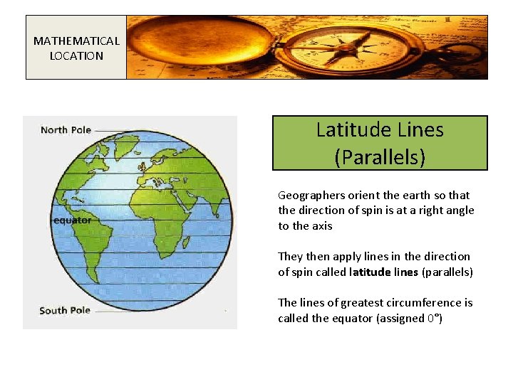 MATHEMATICAL LOCATION Latitude Lines (Parallels) Geographers orient the earth so that the direction of