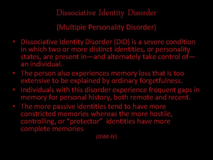 Dissociative Identity Disorder (Multiple Personality Disorder) • Dissociative Identity Disorder (DID) is a severe