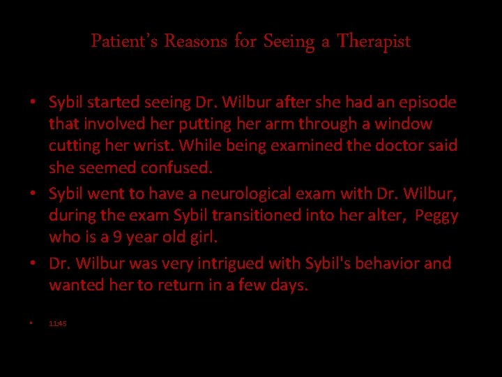 Patient’s Reasons for Seeing a Therapist • Sybil started seeing Dr. Wilbur after she