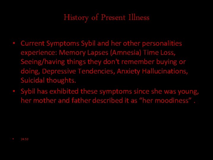 History of Present Illness • Current Symptoms Sybil and her other personalities experience: Memory
