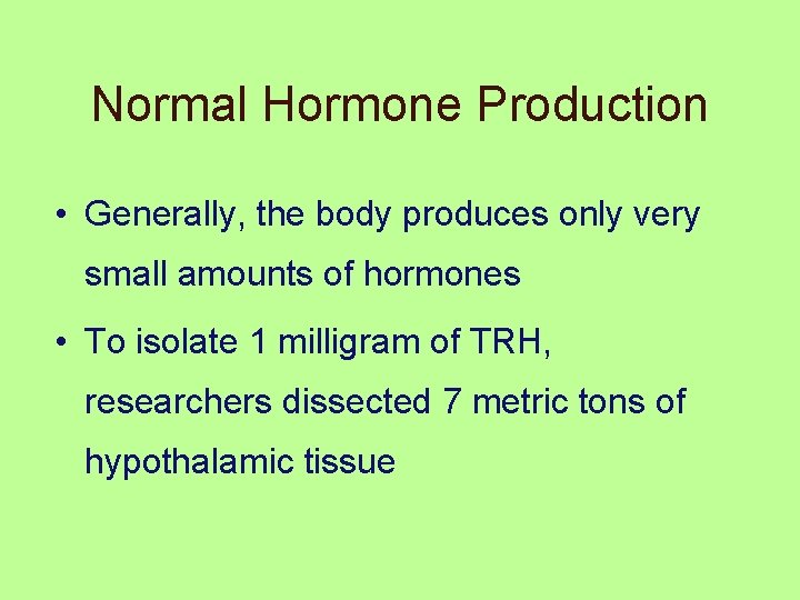 Normal Hormone Production • Generally, the body produces only very small amounts of hormones