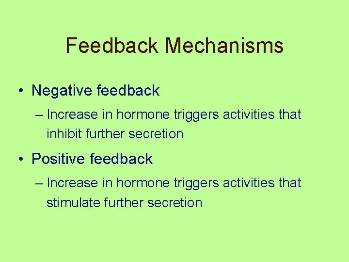 Feedback Mechanisms • Negative feedback – Increase in hormone triggers activities that inhibit further