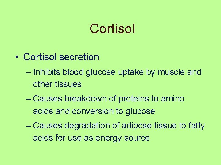 Cortisol • Cortisol secretion – Inhibits blood glucose uptake by muscle and other tissues