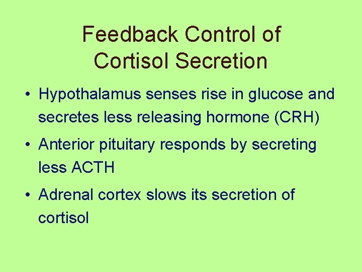 Feedback Control of Cortisol Secretion • Hypothalamus senses rise in glucose and secretes less