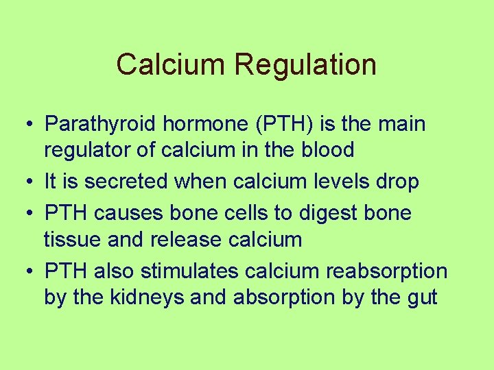 Calcium Regulation • Parathyroid hormone (PTH) is the main regulator of calcium in the