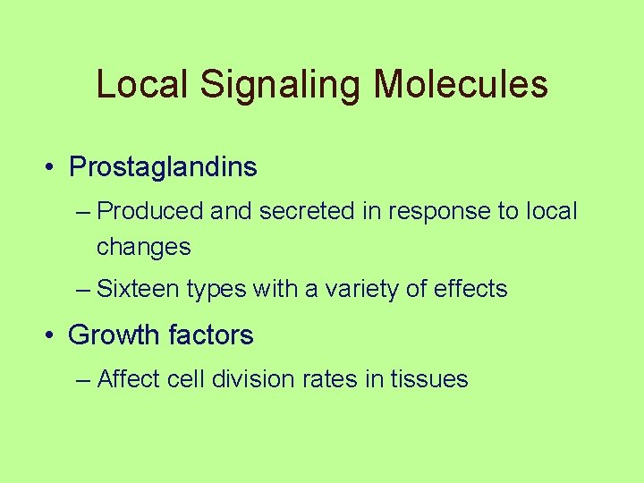 Local Signaling Molecules • Prostaglandins – Produced and secreted in response to local changes