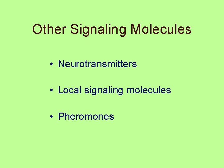 Other Signaling Molecules • Neurotransmitters • Local signaling molecules • Pheromones 
