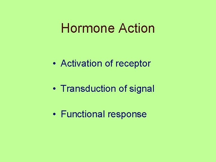 Hormone Action • Activation of receptor • Transduction of signal • Functional response 