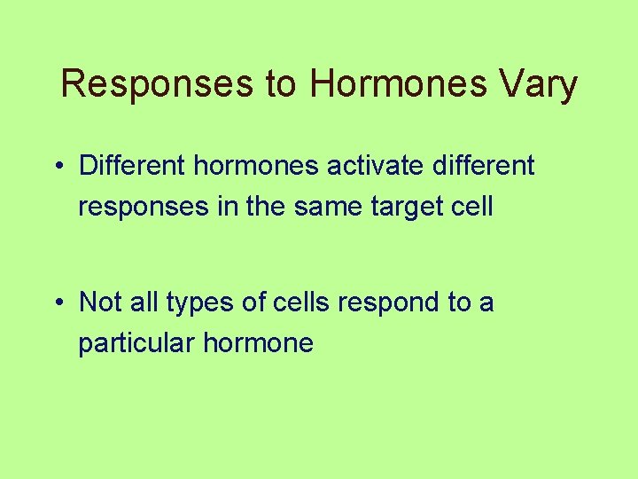 Responses to Hormones Vary • Different hormones activate different responses in the same target